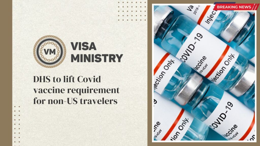 DHS to lift Covid vaccine requirement for non-US travelers