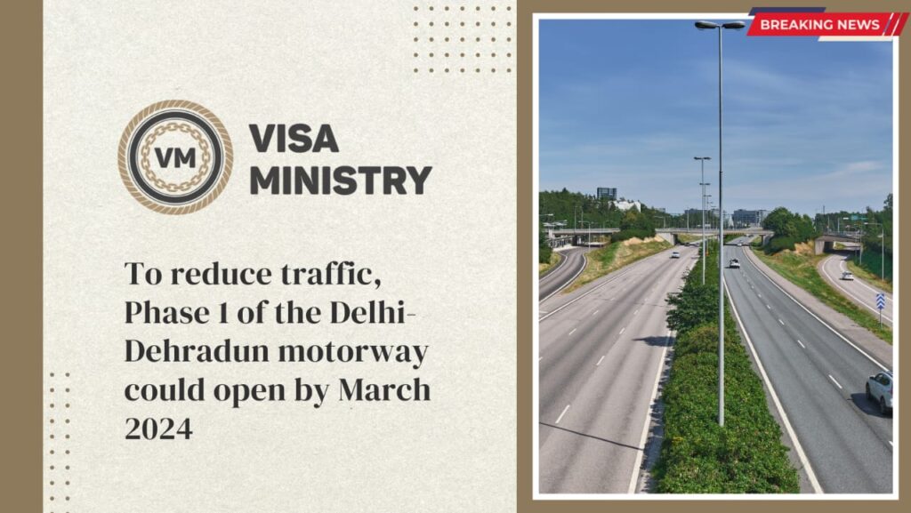 To reduce traffic, Phase 1 of the Delhi-Dehradun motorway could open by March 2024.