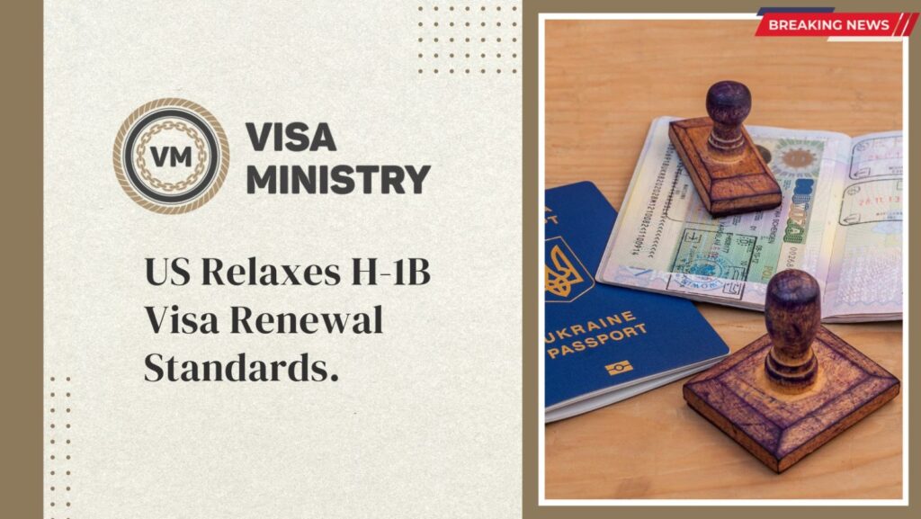 US Relaxes H-1B Visa Renewal Standards