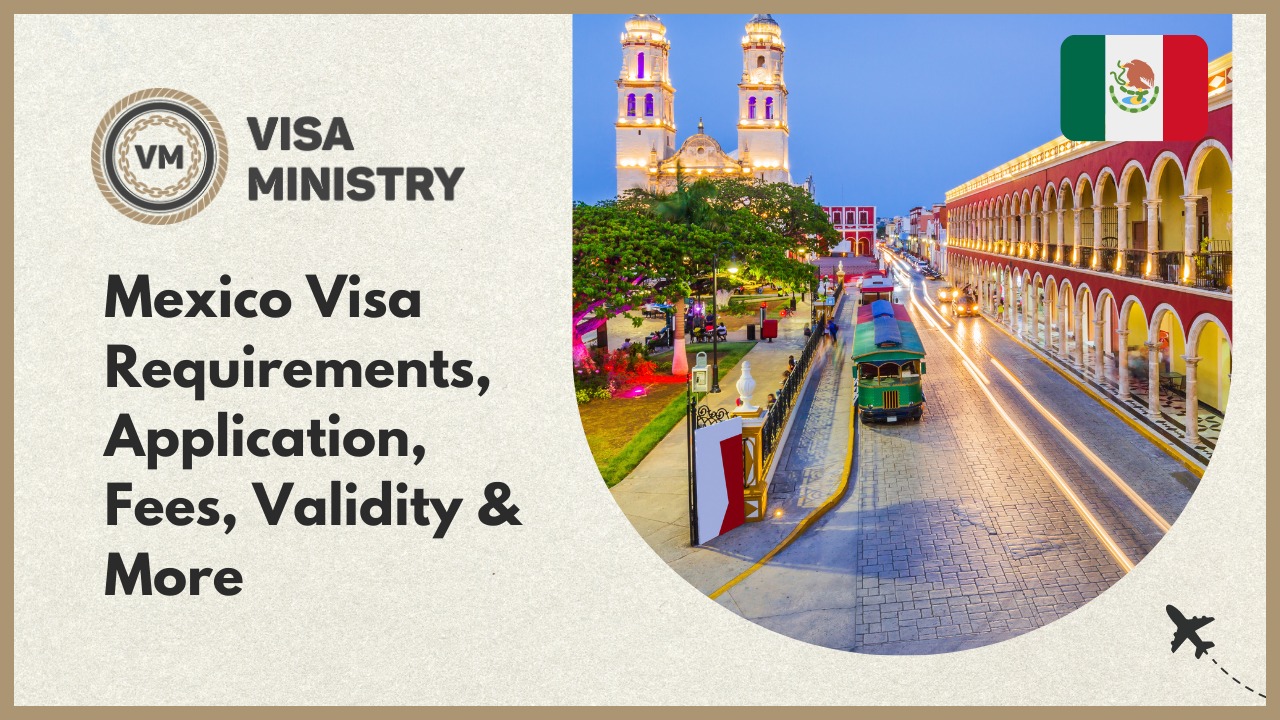 Mexico Visa Requirements, Application, Fees, Validity & More