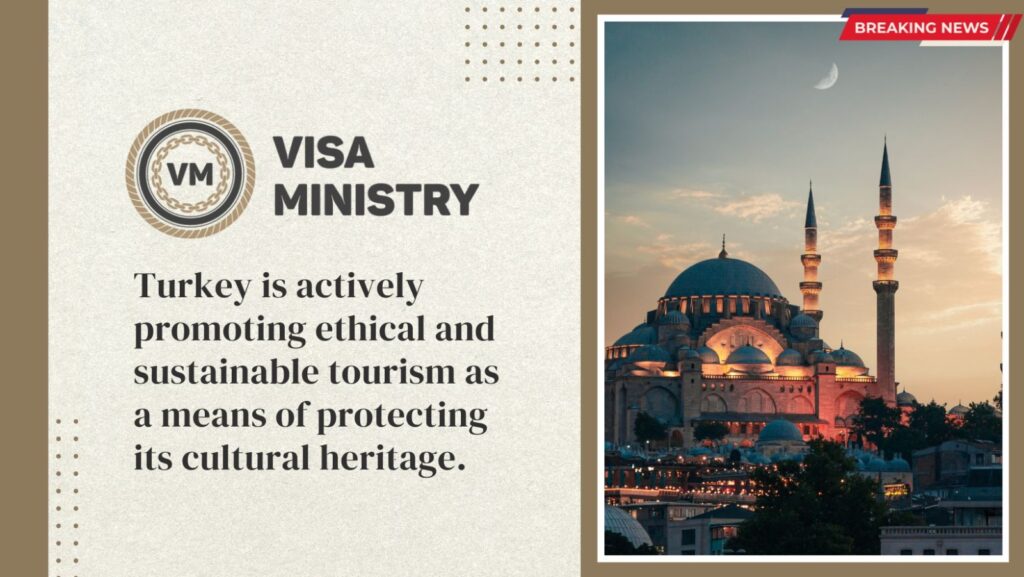 Turkey is actively promoting ethical and sustainable tourism as a means of protecting its cultural heritage.