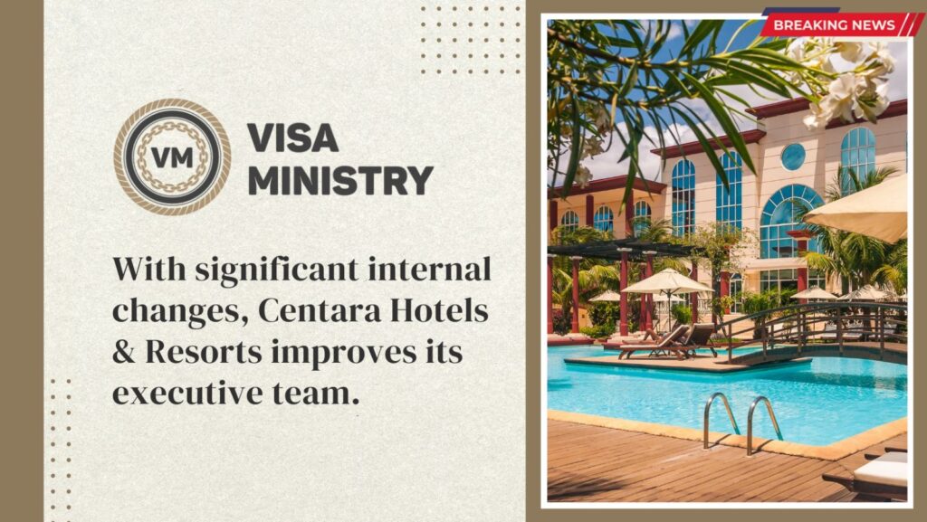 With significant internal changes, Centara Hotels & Resorts improves its executive team.