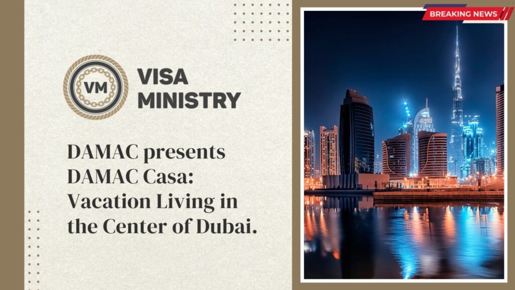 DAMAC presents DAMAC Casa: Vacation Living in the Center of Dubai.